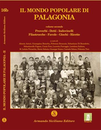 Il mondo popolare di Palagonia. Vol. 2: Proverbi, detti, indovinelli, filastrocche, favole, giochi, ricette.  - Libro Armando Siciliano Editore 2013, Etnografie | Libraccio.it