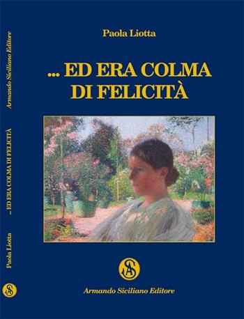 ...Ed era colma di felicità - Paola Liotta - Libro Armando Siciliano Editore 2013, Narrativa | Libraccio.it
