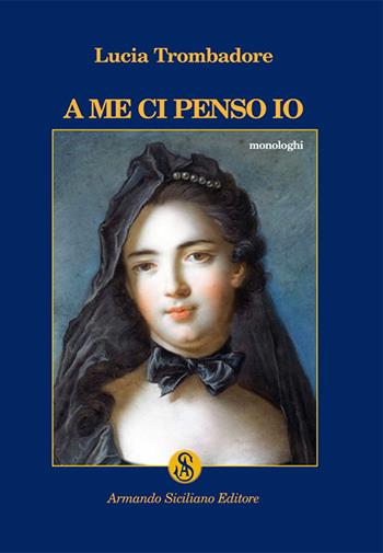 A me ci penso io - Lucia Trombadore - Libro Armando Siciliano Editore 2015, Teatro | Libraccio.it