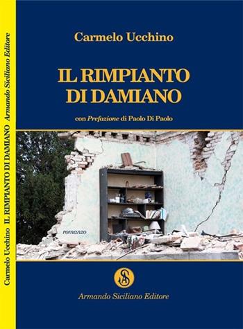 Il rimpianto di Damiano - Carmelo Ucchino - Libro Armando Siciliano Editore 2013, Narrativa | Libraccio.it
