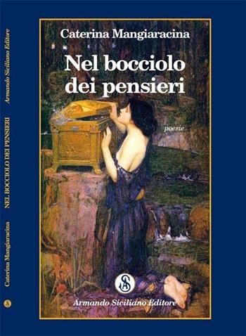 Nel bocciolo del pensieri - Caterina Mangiaracina - Libro Armando Siciliano Editore 2013, Poesia | Libraccio.it