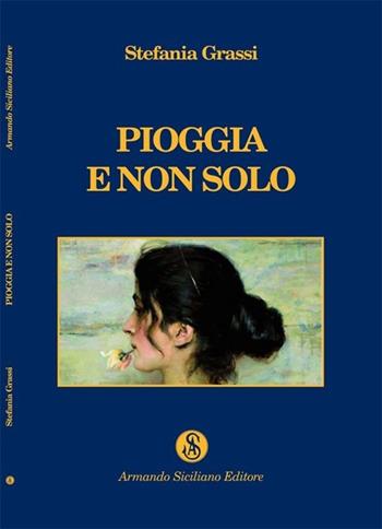 Pioggia e non solo - Stefania Grassi - Libro Armando Siciliano Editore 2013, Poesia | Libraccio.it