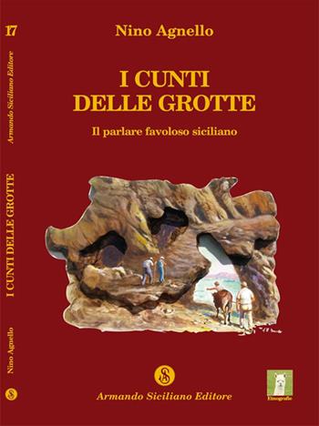 I Cunti delle Grotte. Il parlare favoloso siciliano - Nino Agnello - Libro Armando Siciliano Editore 2014, Memoria | Libraccio.it