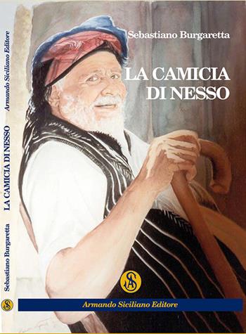 La camicia di Nesso - Sebastiano Burgaretta - Libro Armando Siciliano Editore 2014, Narrativa | Libraccio.it