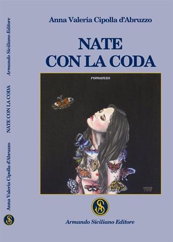 Nate con la coda - Anna Valeria Cipolla D'Abruzzo - Libro Armando Siciliano Editore 2013, Narrativa | Libraccio.it