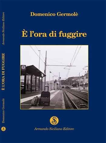È l'ora di fuggire - Domenico Germolè - Libro Armando Siciliano Editore 2013, Poesia | Libraccio.it