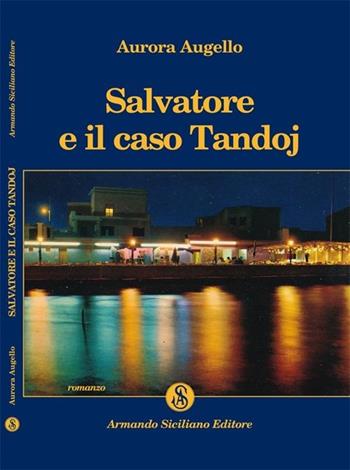Salvatore e il caso Tandoj - Aurora Augello - Libro Armando Siciliano Editore 2013, Narrativa | Libraccio.it