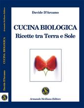 Cucina biologica. Ricette tra terra e sole