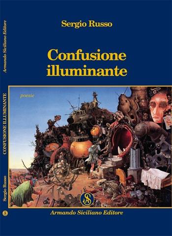 Confusione illuminante - Sergio Russo - Libro Armando Siciliano Editore 2014, Poesia | Libraccio.it