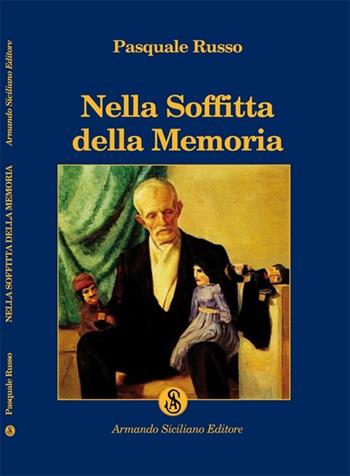 Nella soffitta della memoria - Pasquale Russo - Libro Armando Siciliano Editore 2014, Narrativa | Libraccio.it