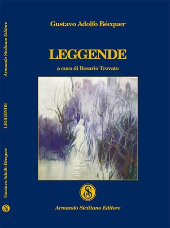 Leggende - Gustavo Adolfo Bécquer - Libro Armando Siciliano Editore 2014, Narrativa | Libraccio.it
