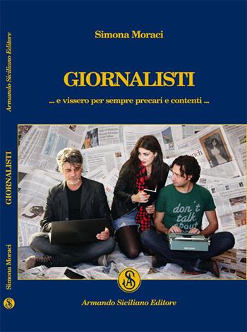 Giornalisti - Simona Moraci - Libro Armando Siciliano Editore 2014, Narrativa | Libraccio.it