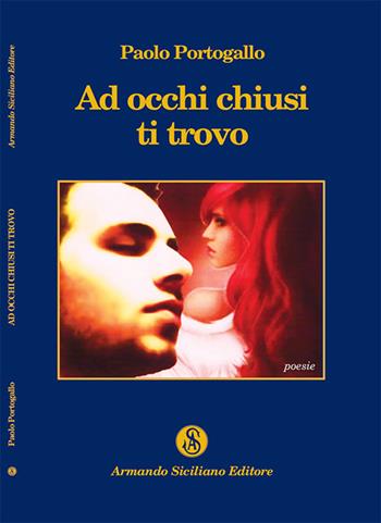 Ad occhi chiusi ti trovo - Paolo Portogallo - Libro Armando Siciliano Editore 2014, Poesia | Libraccio.it
