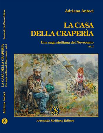 La casa della craperìa. Una saga siciliana del Novecento. Vol. 1 - Adriana Antoci - Libro Armando Siciliano Editore 2014, Narrativa | Libraccio.it