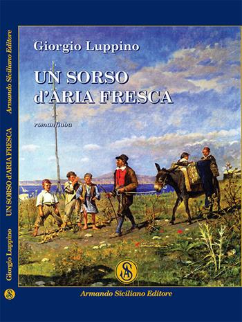 Un sorso d'aria fresca - Giorgio Luppino - Libro Armando Siciliano Editore 2014, Narrativa | Libraccio.it