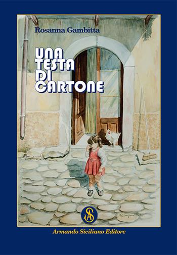Una testa di cartone - Rosanna Gambitta - Libro Armando Siciliano Editore 2014, Narrativa | Libraccio.it
