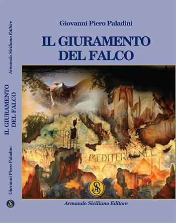 Il giuramento del falco - Giovanni P. Paladini - Libro Armando Siciliano Editore 2014, Narrativa | Libraccio.it