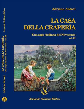 La casa della Craperìa. Una saga siciliana del Novecento. Vol. 3 - Adriana Antoci - Libro Armando Siciliano Editore 2014, Memoria | Libraccio.it