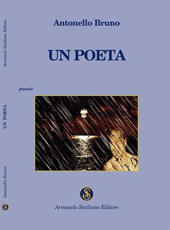 Un poeta - Antonello Bruno - Libro Armando Siciliano Editore 2014, Poesia | Libraccio.it