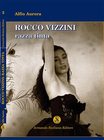 Rocco Vizzini. Vol. 2: Razza tinta. - Alfio Aurora - Libro Armando Siciliano Editore 2014, Narrativa | Libraccio.it