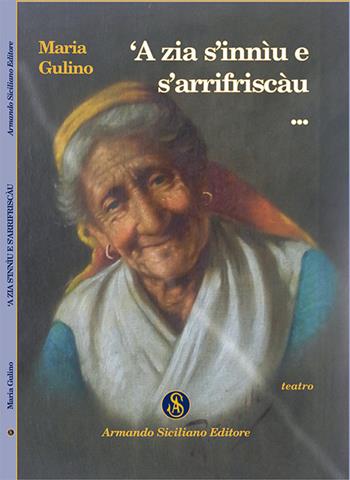 Zia s'inniu e s'arrifriscàu... (A) - Maria Gulino - Libro Armando Siciliano Editore 2014, Teatro | Libraccio.it