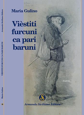 Vièstitì furcuni ca pari baruni - Maria Gulino - Libro Armando Siciliano Editore 2015, Teatro | Libraccio.it