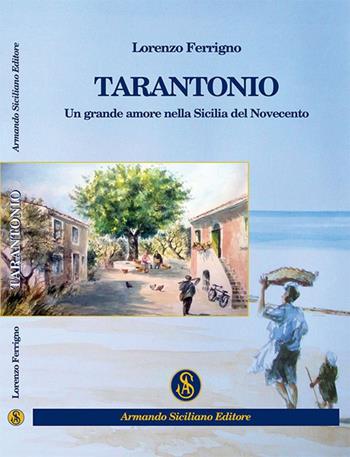 Tarantonio. Un grande amore nella Sicilia del Novecento - Lorenzo Ferrigno - Libro Armando Siciliano Editore 2015, Narrativa | Libraccio.it