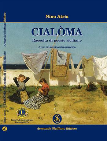 Cialoma. Raccolta di poesie siciliane - Nino Atria - Libro Armando Siciliano Editore 2015, Memoria | Libraccio.it