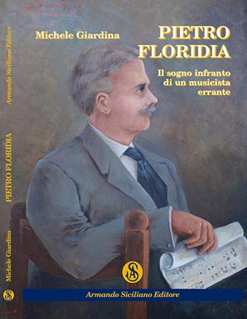 Pietro Floridia. Il sogno infranto di un musicista errante - Michele Giardina - Libro Armando Siciliano Editore 2015, Memoria | Libraccio.it