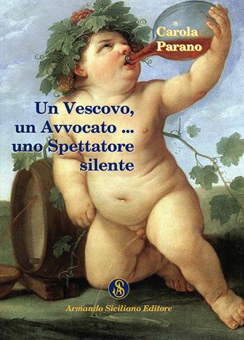Un vescovo, un avvocato, un produttore poeta, un artista, un seminarista, una adolescente, uno spettatore silente - Carola Parano - Libro Armando Siciliano Editore 2015, Saggistica | Libraccio.it