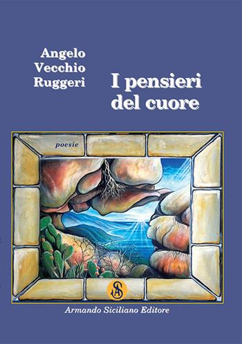 I pensieri del cuore - Angelo Vecchio Ruggeri - Libro Armando Siciliano Editore 2015, Poesia | Libraccio.it
