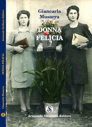 Donna Felicia - Carla Musarra - Libro Armando Siciliano Editore 2018, Memoria | Libraccio.it