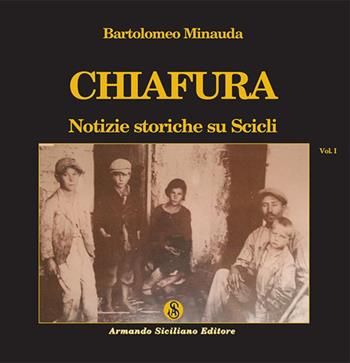 Chiafura. Notizie storiche su Scicli. Vol. 1 - Bartolomeo Minauda - Libro Armando Siciliano Editore 2016, Storia | Libraccio.it