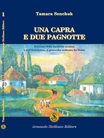 Una capra e due pagnotte. Racconti della memoria ucraina e dell'Holodomor, il genocidio ordinato da Stalin - Tamara Senchuk - Libro Armando Siciliano Editore 2016, Memoria | Libraccio.it