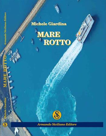 Mare rotto - Michele Giardina - Libro Armando Siciliano Editore 2016, Romanzo | Libraccio.it