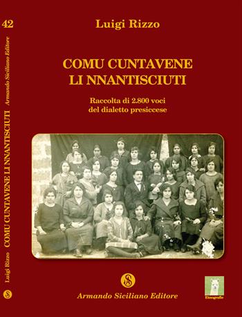 Comu cuntavene li nnantisciuti. Raccolta di 2800 voci del dialetto presiccese - Luigi Rizzo - Libro Armando Siciliano Editore 2018 | Libraccio.it