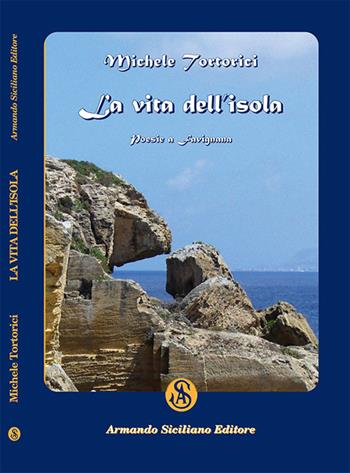 La vita dell'isola - Michele Tortorici - Libro Armando Siciliano Editore 2016, Poesia | Libraccio.it