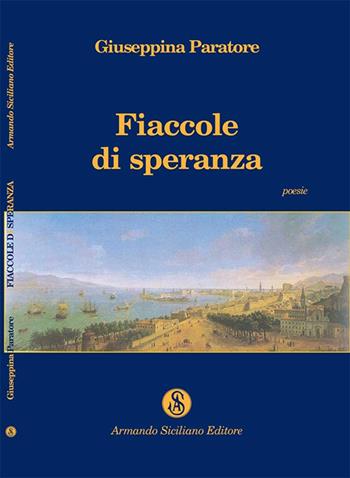 Fiaccole di speranza - Giuseppina Paratore - Libro Armando Siciliano Editore 2016, Poesia | Libraccio.it