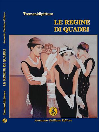 Le regine di quadri - Tremanidipittura - Libro Armando Siciliano Editore 2017 | Libraccio.it