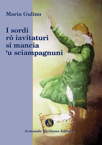 I sordi rô iavitaturi sî mancia 'u sciampagnuni - Maria Gulino - Libro Armando Siciliano Editore 2018, Teatro | Libraccio.it