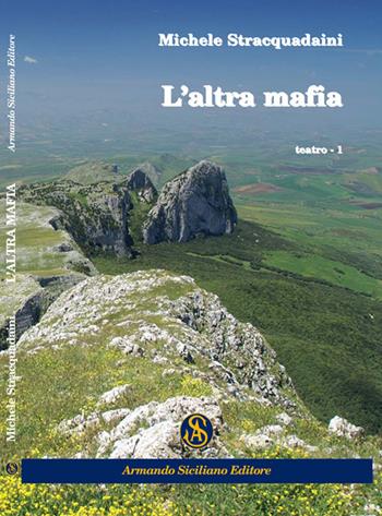 L' altra mafia - Michele Stracquadaini - Libro Armando Siciliano Editore 2017, Teatro | Libraccio.it