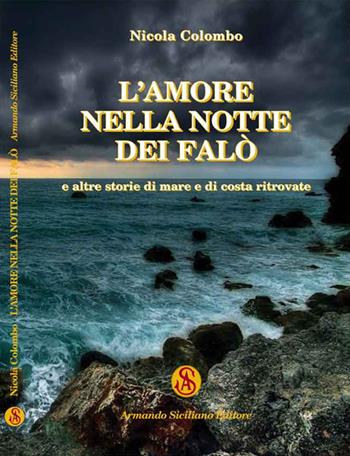 L' amore nella notte dei falò e altre storie di mare e di costa ritrovate - Nicola Colombo - Libro Armando Siciliano Editore 2017, Racconti | Libraccio.it