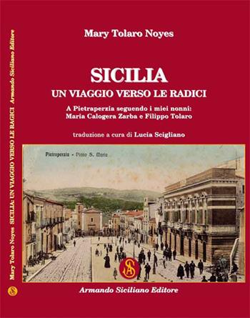 Sicilia: un viaggio verso le radici - Mary Tolaro Noyes - Libro Armando Siciliano Editore 2017, Memoria | Libraccio.it