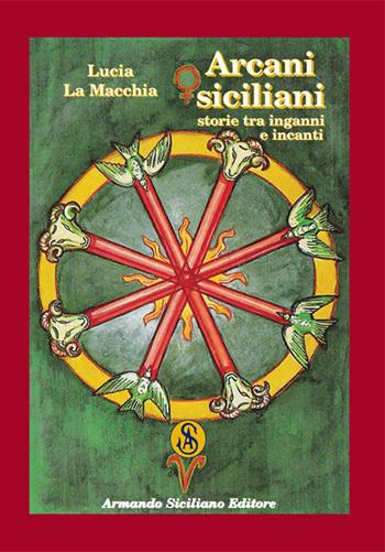 Arcani siciliani. Storie tra inganni e incanti - Lucia La Macchia - Libro Armando Siciliano Editore 2017, Narrativa | Libraccio.it