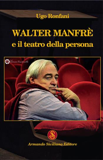 Walter Manfrè e il teatro della persona - Ugo Ronfani - Libro Armando Siciliano Editore 2018, Teatro | Libraccio.it
