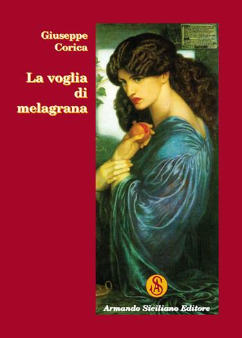 La voglia di melagrana - Giuseppe Corica - Libro Armando Siciliano Editore 2017, Memoria | Libraccio.it
