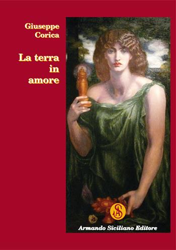La terra in amore - Giuseppe Corica - Libro Armando Siciliano Editore 2017, Memoria | Libraccio.it