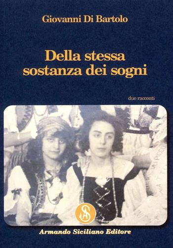 Della stessa sostanza dei sogni - Giovanni Di Bartolo - Libro Armando Siciliano Editore 2022, Narrativa | Libraccio.it