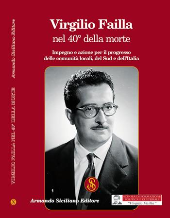 Virgilio Failla nel 40° della morte. Impegno e azione per il progresso delle comunità locali, del sud e dell'Italia  - Libro Armando Siciliano Editore 2022 | Libraccio.it