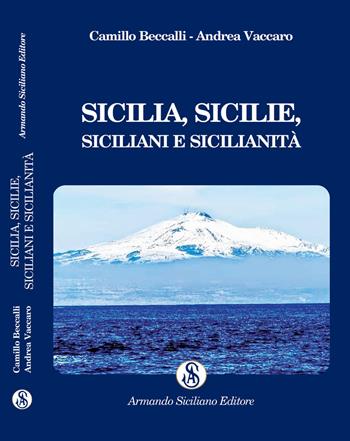 Sicilia, Sicilie, siciliani e sicilianità - Andrea Vaccaro, Camillo Beccalli - Libro Armando Siciliano Editore 2022, Saggistica | Libraccio.it